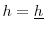  h = \underline h