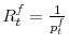  R_{t}^{f}=\frac{1}{p_{t}^{f}}