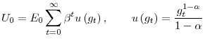 \displaystyle U_{0}=E_{0}\sum_{t=0}^{\infty}\beta^{t}u\left( g_{t}\right) ,\qquad u\left( g_{t}\right) =\frac{g_{t}^{1-\alpha}}{1-\alpha}% 