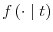  f\left( \cdot\mid t\right) 