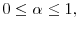  0\leq\alpha\leq1,