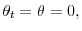 \theta_{t}=\theta=0,