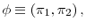 \phi\equiv\left( \pi_{1}% ,\pi_{2}\right) ,