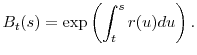 \displaystyle B_t(s) = \exp\left(\int_t^s r(u)du\right).