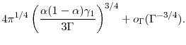 \displaystyle 4 \pi^{1/4}\left(\frac{\alpha(1-\alpha) \gamma_1}{3 \ensuremath{\Gamma}}\right )^{3/4} + o_{\ensuremath{\Gamma}}(\ensuremath{\Gamma}^{-3/4}).