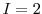  I=2