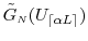  \ensuremath{\tilde{G}_\ensuremath{{\scriptscriptstyle N}}}(U_\ensuremath{{\lceil \ensuremath{\alpha}L \rceil}})