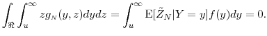 \displaystyle \int_{\Re} \int_{u}^{\infty}z g_\ensuremath{{\scriptscriptstyle N}}(y,z) dy dz = \int_{u}^{\infty} \ensuremath{{\operatorname E}\lbrack \tilde{Z}_N\vert Y=y\rbrack} f(y) dy = 0.