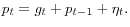 \displaystyle p_{t}=g_{t}+p_{t-1}+\eta_{t}.