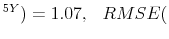 \displaystyle ^{5Y})=1.07, \hspace{0.3cm} RMSE(