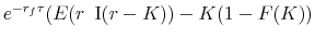 \displaystyle e^{-r_f\tau}(E(r \,\,\,{\rm I}(r-K)) -K(1- F(K))