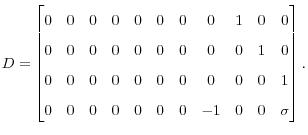 \displaystyle D=% \begin{bmatrix} 0 & 0 & 0 & 0 & 0 & 0 & 0 & 0 & 1 & 0 & 0\\... ...& 0 & 1\ 0 & 0 & 0 & 0 & 0 & 0 & 0 & -1 & 0 & 0 & \sigma \end{bmatrix} .