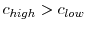 c_{high}>c_{low}