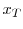  x_{T}