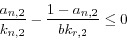 \begin{displaymath}
\frac{a_{n,2} }{k_{n,2} }-\frac{1-a_{n,2} }{bk_{r,2} }\le 0
\end{displaymath}