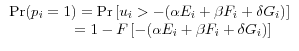 \begin{array}{l} \Pr (p_i =1)=\Pr \left[ {u_i >-(\alpha E_i +\beta F_i +\delta G_i )} \right] \ \quad \quad \quad \quad {\kern 1pt}=1-F\left[ {-(\alpha E_i +\beta F_i +\delta G_i )} \right] \ \end{array}