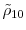  \tilde{\rho}_{10}