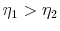  \eta_1 > \eta_2