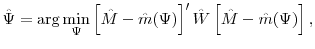 \displaystyle \hat{\Psi} = \arg\min_\Psi \left[\hat{M} - \hat{m}(\Psi)\right]' \hat{W} \left[\hat{M} - \hat{m}(\Psi) \right],