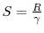  S = \frac{R}{\gamma}