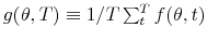 g(\theta,T) \equiv 1/T\sum_{t}^{T} f(\theta,t)
