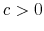  c>0