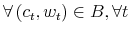 \displaystyle \forall\left( c_{t}% ,w_{t}\right) \in B,\forall t% 