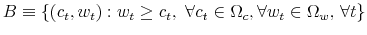  B\equiv\left\{ \left( c_{t},w_{t}\right) :w_{t}\geq c_{t},\text{ }\forall c_{t}\in\Omega_{c},\forall w_{t}\in\Omega_{w}\text{, }\forall t\right\} 