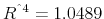  R^{\symbol{94}4}=1.0489