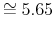  \cong5.65