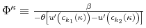  \Phi^{\kappa}\equiv\frac{\beta}{-\theta\left[ u^{\prime}\left( c_{k_{1}% }\left( \kappa\right) \right) -u^{\prime}\left( c_{k_{2}}\left( \kappa\right) \right) \right] }