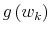  g\left( w_{k}\right) 