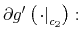  \partial g^{\prime}\left( \left. \cdot\right\vert _{c_{2}}\right) :