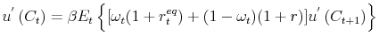 \displaystyle u^{^{\prime}}\left( C_{t}\right) =\beta E_{t}\left\{ [\omega_{t}% (1+r_{t}^{eq})+(1-\omega_{t})(1+r)]u^{^{\prime}}\left( C_{t+1}\right) \right\}% 