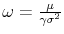  \omega=\frac{\mu}{\gamma\sigma^{2}}