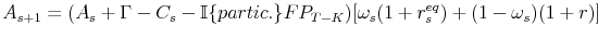 \displaystyle A_{s+1}=(A_{s}+\Gamma-C_{s}-\mathbb{I\{}partic.\}FP_{T-K})[\omega_{s}% (1+r_{s}^{eq})+(1-\omega_{s})(1+r)]% 