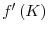  f^{\prime }\left( K\right) 