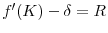  f'(K)-\delta=R