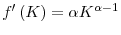  f^{\prime }\left( K\right) =\alpha K^{\alpha -1}
