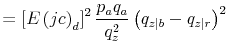 \displaystyle =\left[ E\left( jc\right) _{d}\right] ^{2}\frac{p_{a}q_{a}}{q_{z}^{2} }\left( q_{z\mid b}-q_{z\mid r}\right) ^{2}