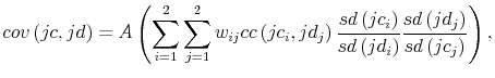 \displaystyle cov\left( jc,jd\right) =A\left( \sum_{i=1}^{2}\sum_{j=1}^{2}w_{ij}cc\left( jc_{i},jd_{j}\right) \frac{sd\left( jc_{i}\right) }{sd\left( jd_{i}\right) }\frac{sd\left( jd_{j}\right) }{sd\left( jc_{j}\right) }\right) \text{,} 