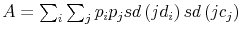  A=\sum_{i}\sum_{j}p_{i}p_{j}sd\left( jd_{i}\right) sd\left( jc_{j}\right) 