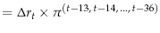\displaystyle =\Delta r_t \times \pi ^{(t-13,\,t-14,\,...,\,t-36)}