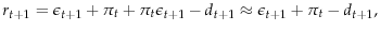 \displaystyle r_{t+1}=\epsilon_{t+1}+\pi_t+\pi_t\epsilon_{t+1}-d_{t+1} \approx \epsilon_{t+1}+\pi_t-d_{t+1},