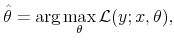 \displaystyle \hat{\theta}=\arg \max_{\theta }\mathcal{L}(y;x,\theta ),