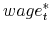  wage_{t}^{\ast }