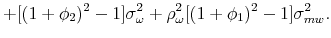 \displaystyle +[(1+\phi _{2})^{2}-1]\sigma _{\omega }^{2}+\rho _{\omega }^{2}[(1+\phi _{1})^{2}-1]\sigma _{mw}^{2}. \notag