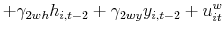 \displaystyle +\gamma_{2wh}h_{i,t-2}+\gamma_{2wy}y_{i,t-2}+u_{it}^{w}