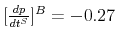  [\frac{dp}{dt^{S}}]^{B}=-0.27