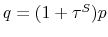  q=(1+\tau^{S})p